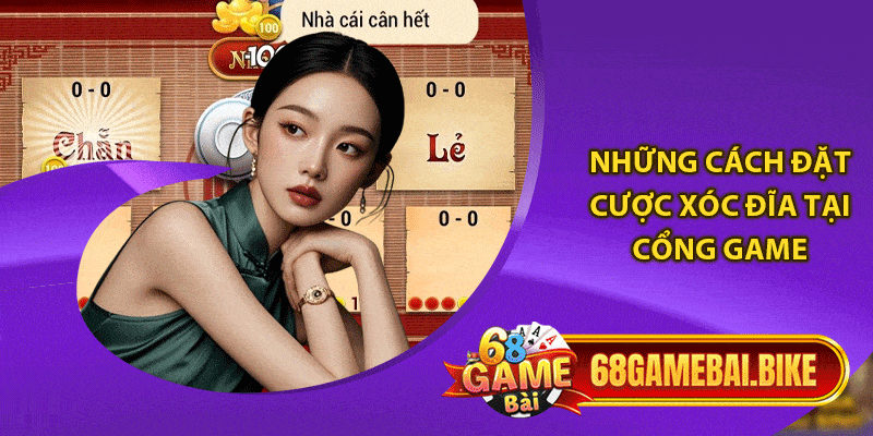 Xóc Đĩa 68 Game Bài: Bỏ Túi Bí Kíp Nâng Tỷ Lệ Chiến Thắng 5 Những cách đặt cược xóc đĩa tại cổng game