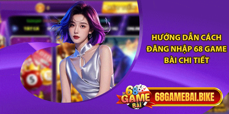 Hướng Dẫn Đăng Nhập 68 game Bài: Thành Công Ngay Chỉ Với 3 Bước 4 Hướng dẫn cách đăng nhập 68 game bài chi tiết