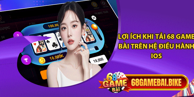 Tải 68 Game Bài iOS: Thao Tác Cá Cược Nhanh Gọn Với 1 Phút 6 Lợi ích khi tải 68 game bài trên hệ điều hành iOS