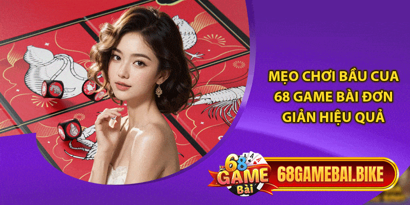 Bầu Cua 68 Game Bài: Game Giải Trí Cực Hấp Dẫn 6 Mẹo chơi bầu cua 68 game bài đơn giản hiệu quả