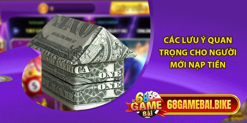 Nạp Tiền 68 Game Bài: Chi Tiết Với Thao Tác Nhanh Chóng 6 Các lưu ý quan trọng cho người mới nạp tiền
