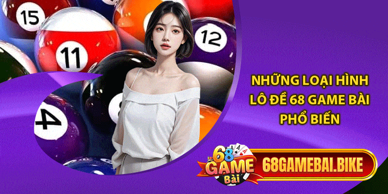 Lô Đề 68 Game Bài: Trải Nghiệm Đỉnh Cao Với Tỷ Lệ 1 Ăn 99 5 Những loại hình lô đề 68 game bài phổ biến