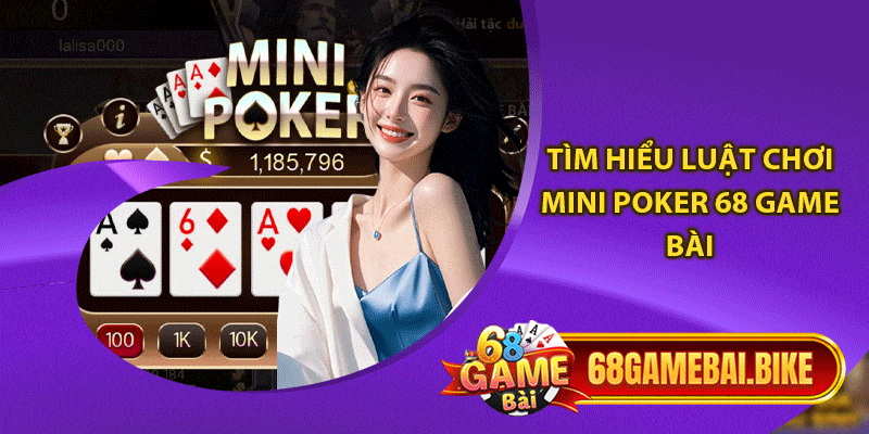 Mini Poker 68 Game Bài: Siêu Phẩm Minigame Dễ Ăn Dễ Thắng 5 Tìm hiểu luật chơi Mini Poker 68 game bài