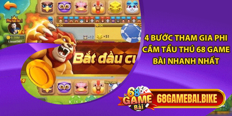 Phi Cầm Tẩu Thú - 4 Mẹo Chơi Hay Thắng Lớn Từ 68 Game Bài 6 4 bước tham gia phi cầm tẩu thú 68 game bài nhanh nhất