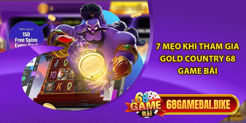 Gold Country: Săn Ngay Vàng Cùng Slot Game 68 Game Bài 6 7 mẹo khi tham gia Gold Country 68 game bài