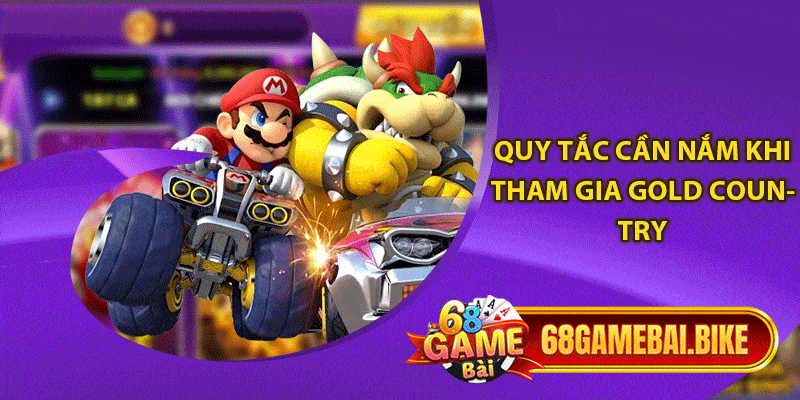 Gold Country: Săn Ngay Vàng Cùng Slot Game 68 Game Bài 5 Quy tắc cần nắm khi tham gia Gold Country