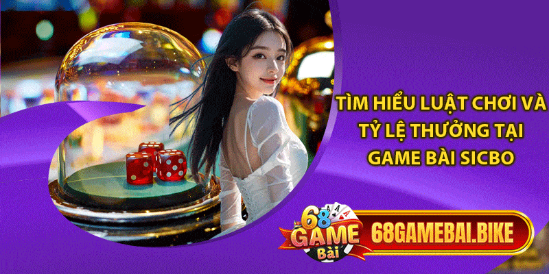 Sicbo 68 Game Bài Chơi Như Thế Nào? 6 Thủ Thuật Chơi Hay 5 Tìm hiểu luật chơi và tỷ lệ thưởng tại game bài Sicbo