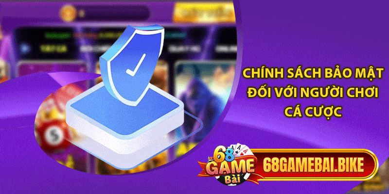 Chính Sách Bảo Mật Cam Kết Trải Nghiệm Cá Cược An Toàn 1 Chính sách bảo mật đối với người chơi cá cược