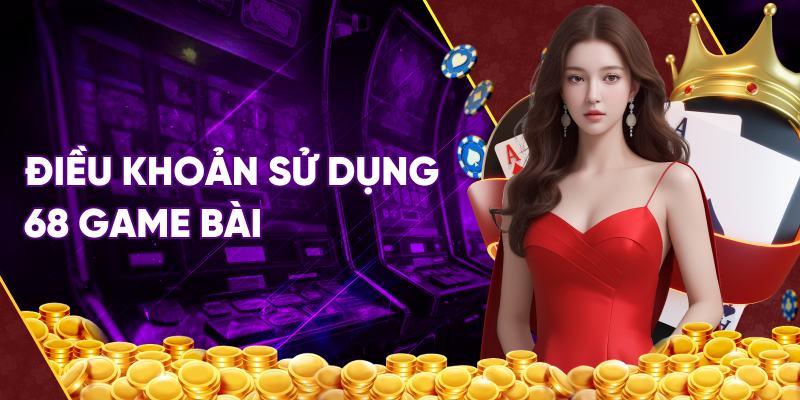 Điều khoản dịch vụ 68 game bài - Thông Tin Cập Nhật Mới Nhất 1 Điều khoản dịch vụ 68 game bài