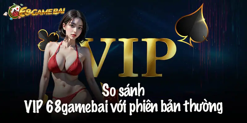 Chế Độ VIP 68 Game Bài – Đặc Quyền Đỉnh Cao Cho Bet Thủ 6 Hướng Dẫn Đăng Ký Chế Độ VIP Đơn Giản